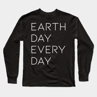 Earth Day everyday Long Sleeve T-Shirt